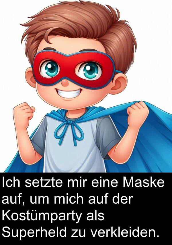 Maske: Ich setzte mir eine Maske auf, um mich auf der Kostümparty als Superheld zu verkleiden.