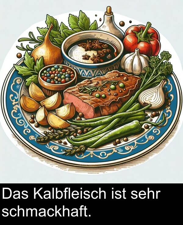 Kalbfleisch: Das Kalbfleisch ist sehr schmackhaft.