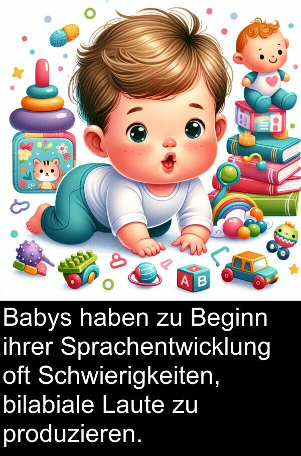 oft: Babys haben zu Beginn ihrer Sprachentwicklung oft Schwierigkeiten, bilabiale Laute zu produzieren.