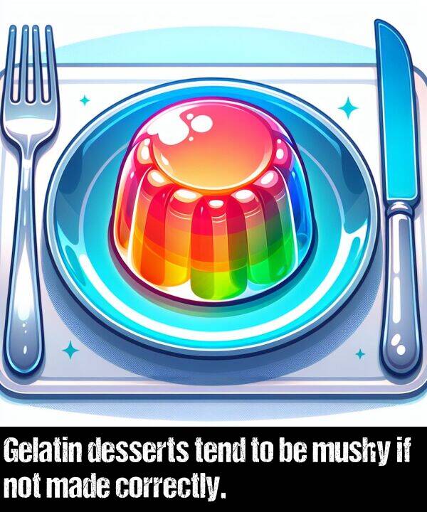 not: Gelatin desserts tend to be mushy if not made correctly.