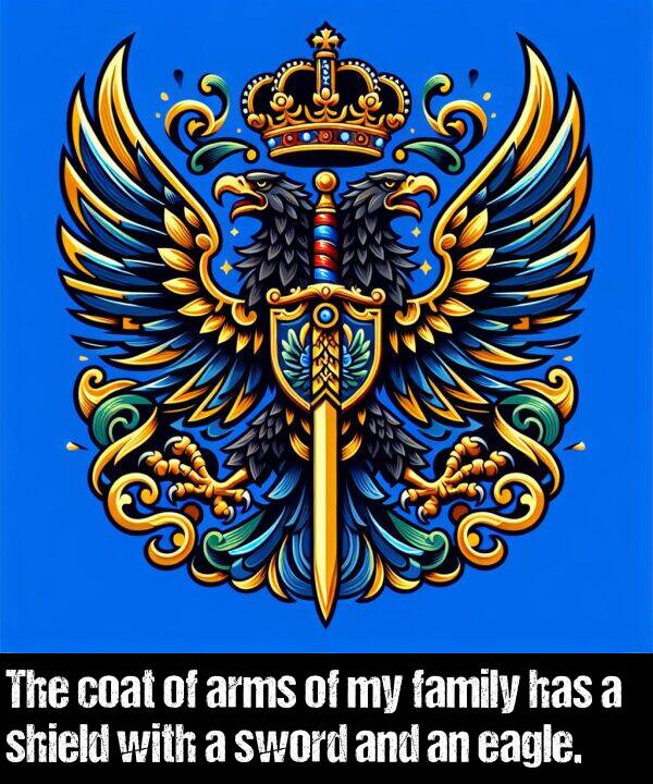 family: The coat of arms of my family has a shield with a sword and an eagle.