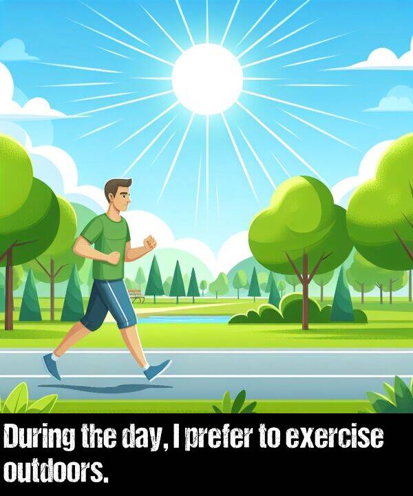 exercise: During the day, I prefer to exercise outdoors.