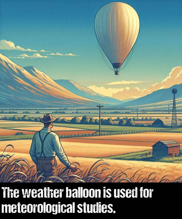 balloon: The weather balloon is used for meteorological studies.