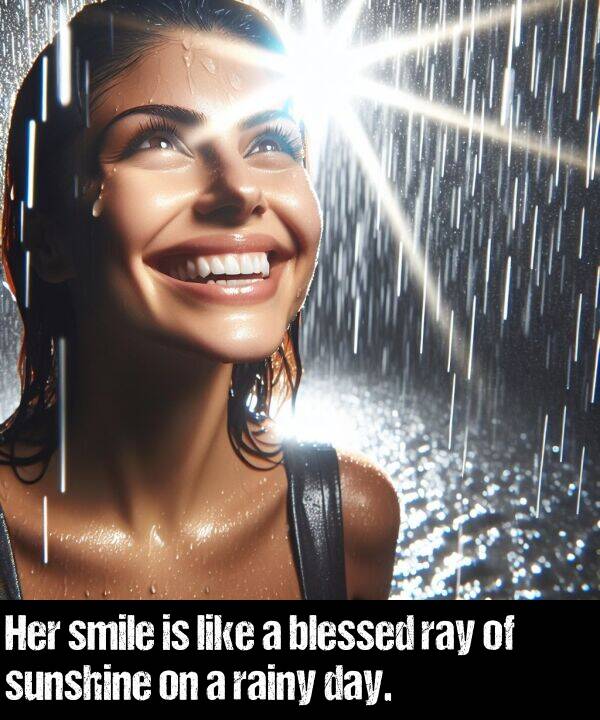 like: Her smile is like a blessed ray of sunshine on a rainy day.