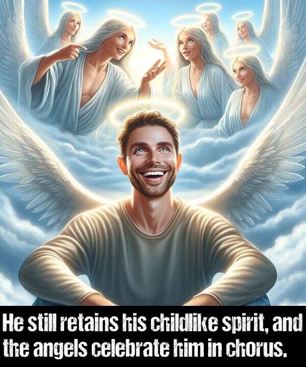 childlike: He still retains his childlike spirit, and the angels celebrate him in chorus.