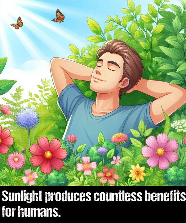 countless: Sunlight produces countless benefits for humans.