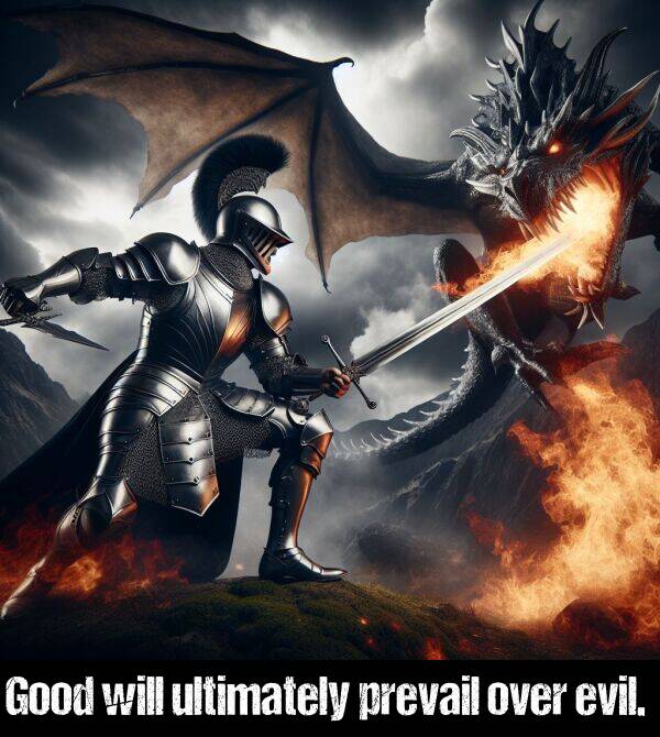 will: Good will ultimately prevail over evil.