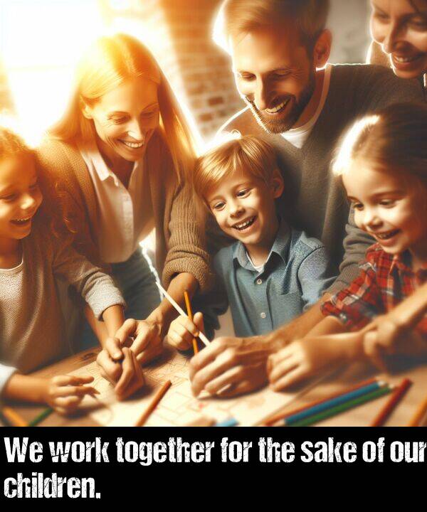 our: We work together for the sake of our children.