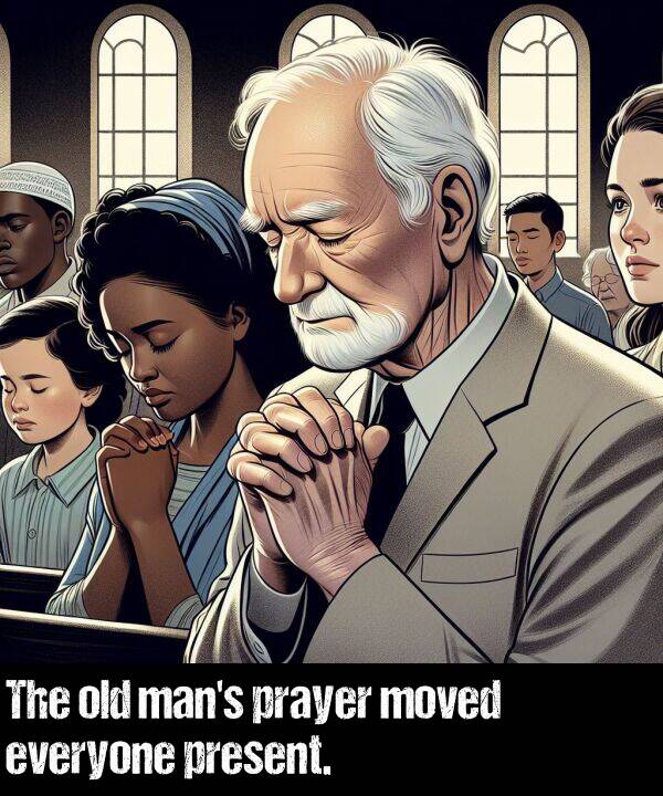 old: The old man's prayer moved everyone present.