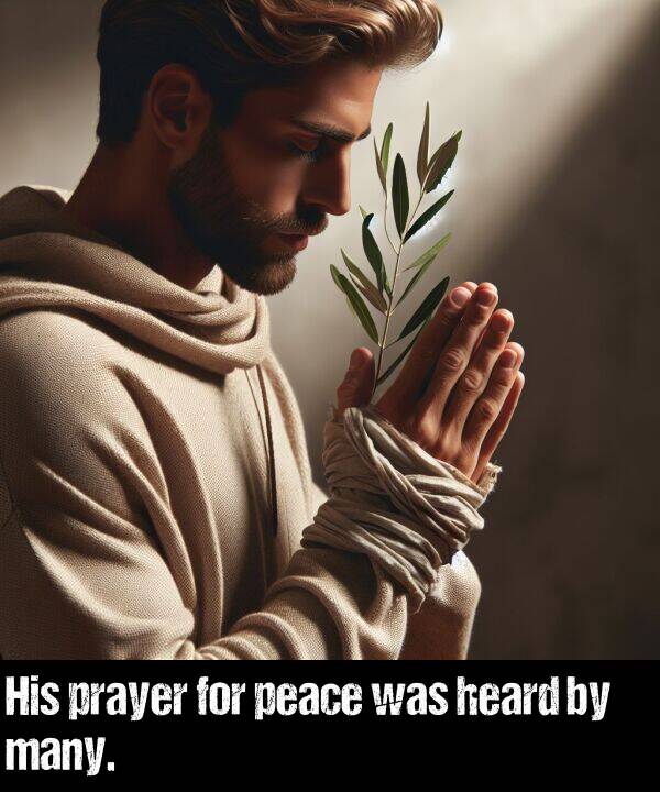 peace: His prayer for peace was heard by many.