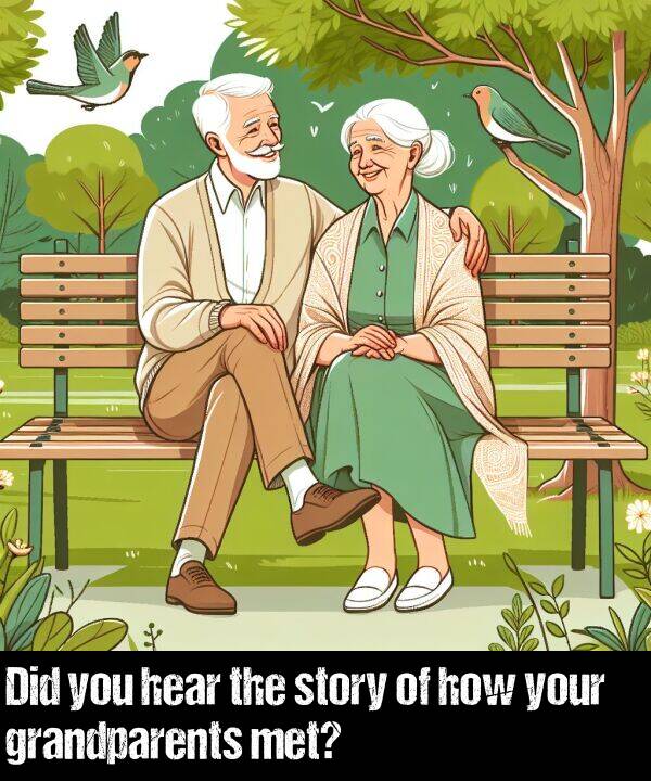 your: Did you hear the story of how your grandparents met?