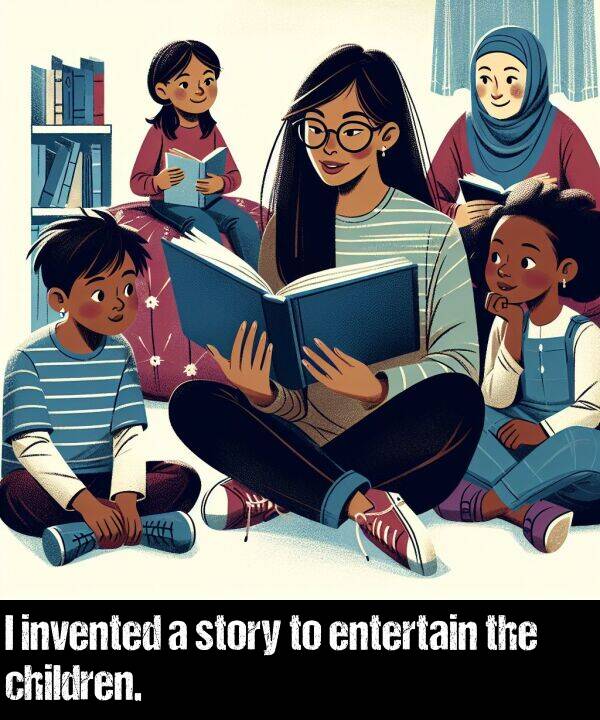 children: I invented a story to entertain the children.