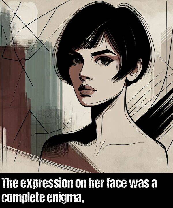 face: The expression on her face was a complete enigma.