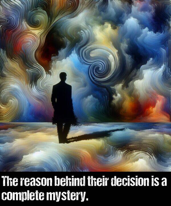 decision: The reason behind their decision is a complete mystery.