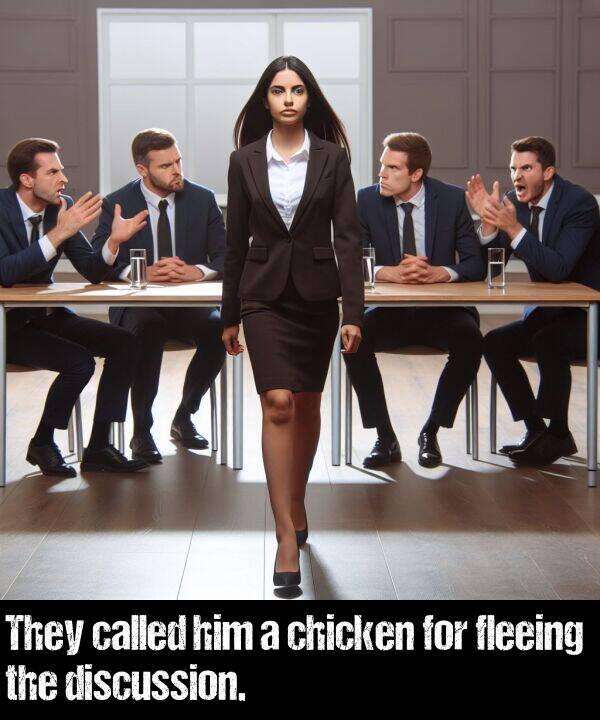 chicken: They called him a chicken for fleeing the discussion.