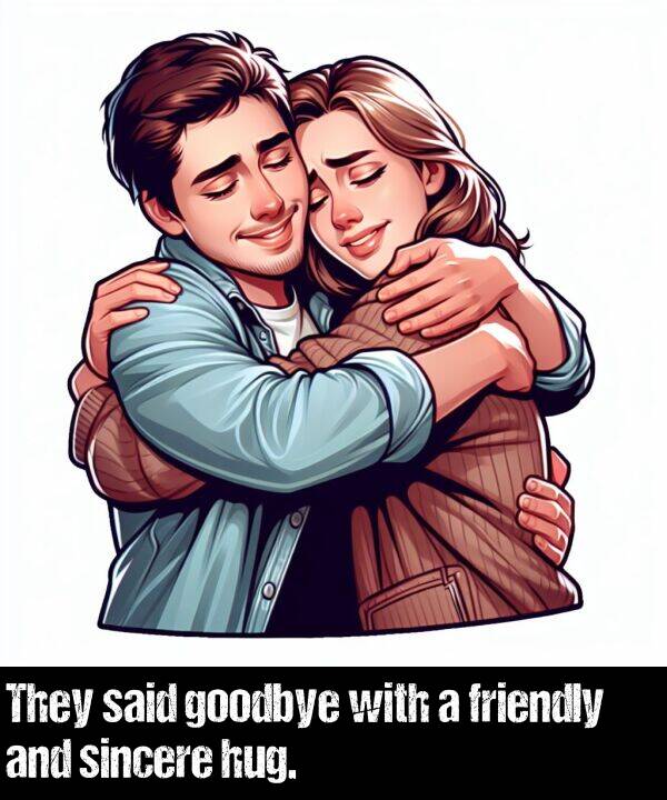 said: They said goodbye with a friendly and sincere hug.