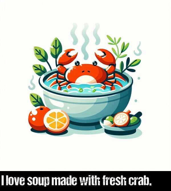 with: I love soup made with fresh crab.