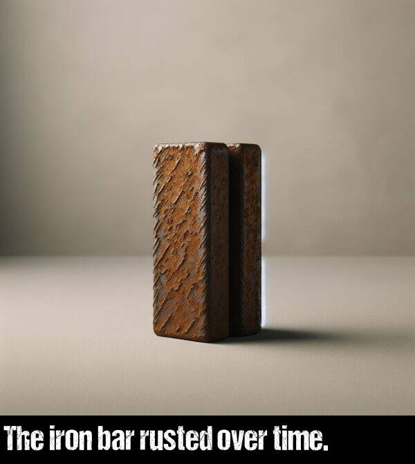 time: The iron bar rusted over time.