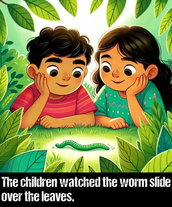 children: The children watched the worm slide over the leaves.