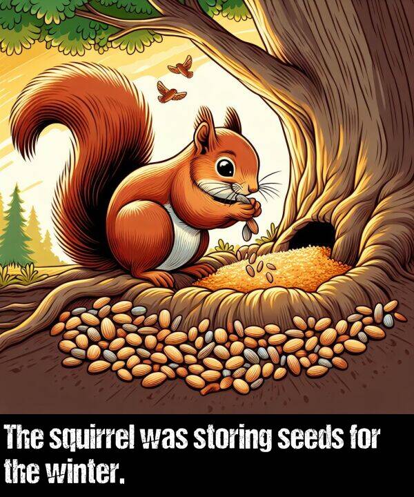 for: The squirrel was storing seeds for the winter.