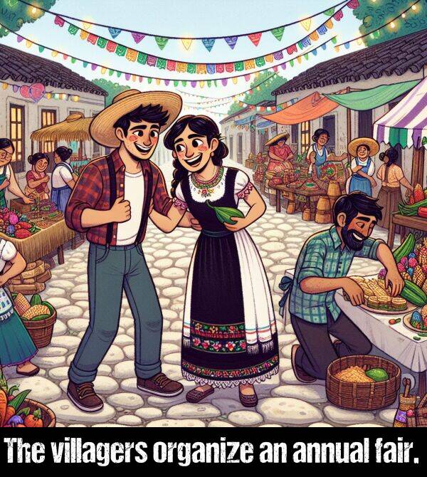 organize: The villagers organize an annual fair.