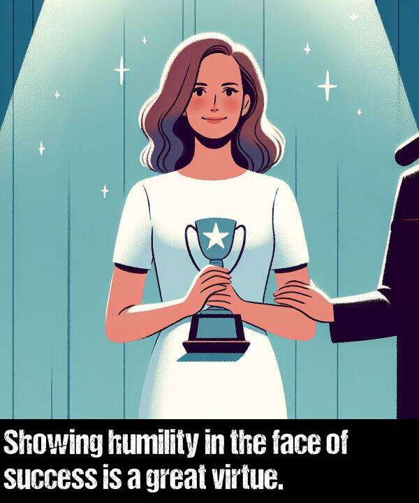 face: Showing humility in the face of success is a great virtue.