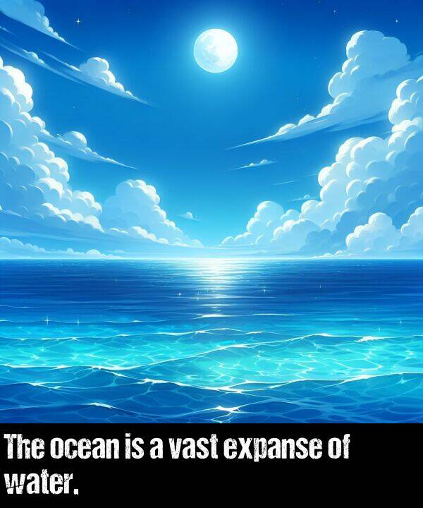 ocean: The ocean is a vast expanse of water.