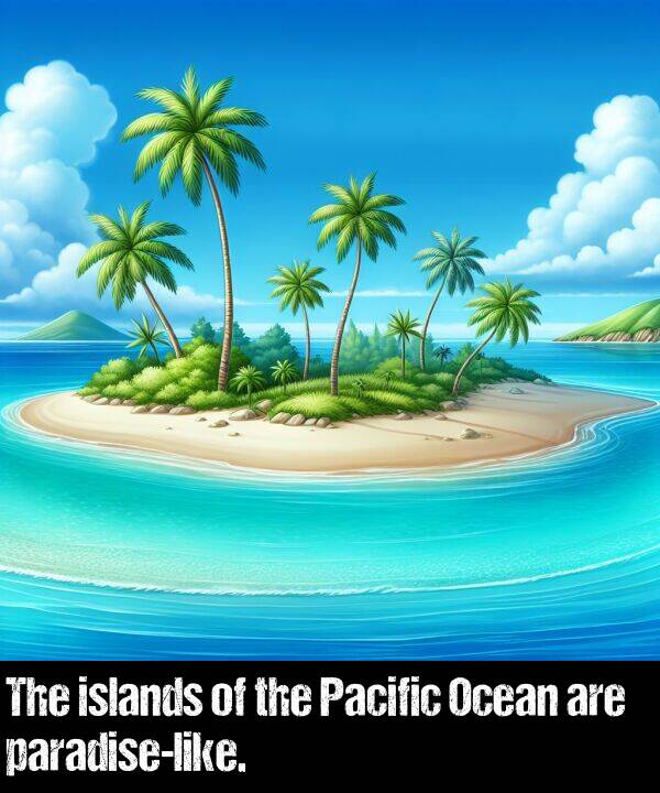 islands: The islands of the Pacific Ocean are paradise-like.