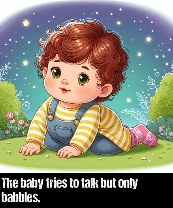 tries: The baby tries to talk but only babbles.