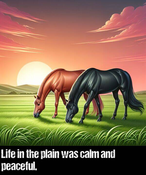 peaceful: Life in the plain was calm and peaceful.