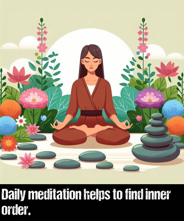 order: Daily meditation helps to find inner order.