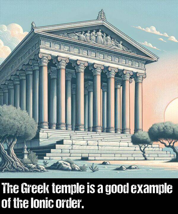 order: The Greek temple is a good example of the Ionic order.