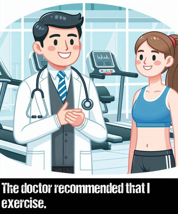 that: The doctor recommended that I exercise.