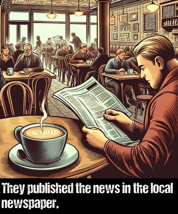 local: They published the news in the local newspaper.