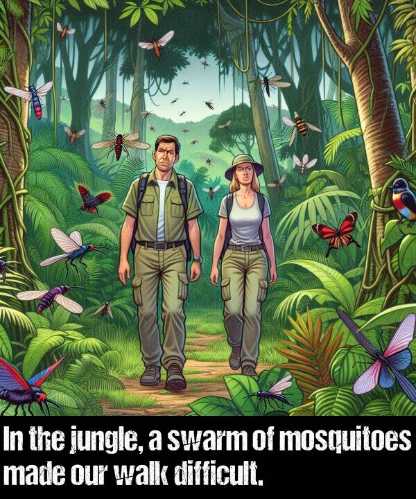 made: In the jungle, a swarm of mosquitoes made our walk difficult.