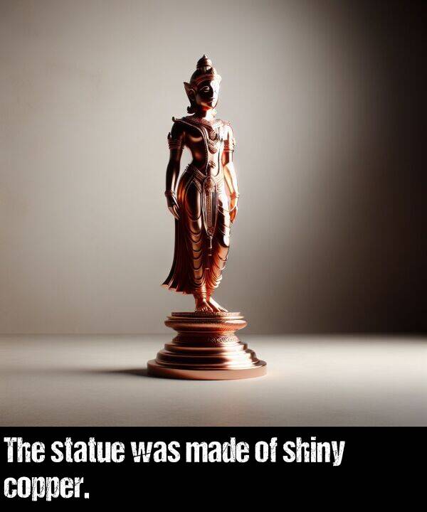 was: The statue was made of shiny copper.