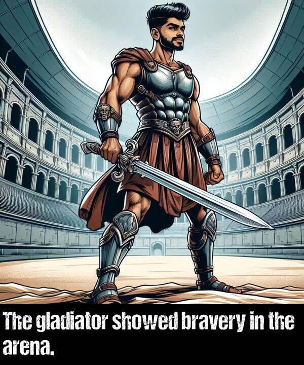 bravery: The gladiator showed bravery in the arena.