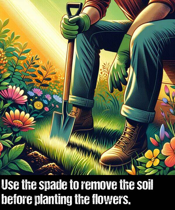 before: Use the spade to remove the soil before planting the flowers.