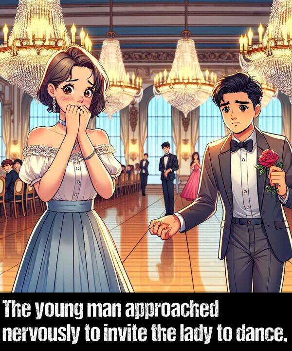 invite: The young man approached nervously to invite the lady to dance.