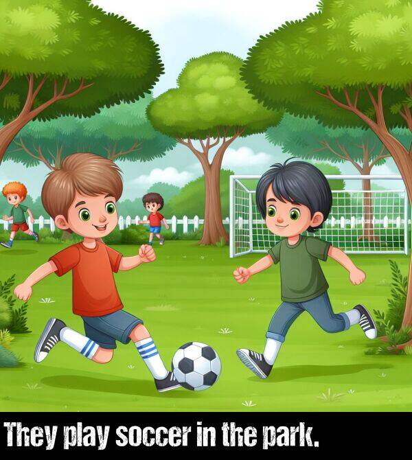 the: They play soccer in the park.