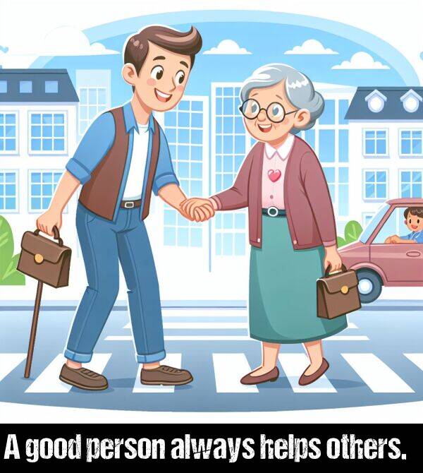 person: A good person always helps others.