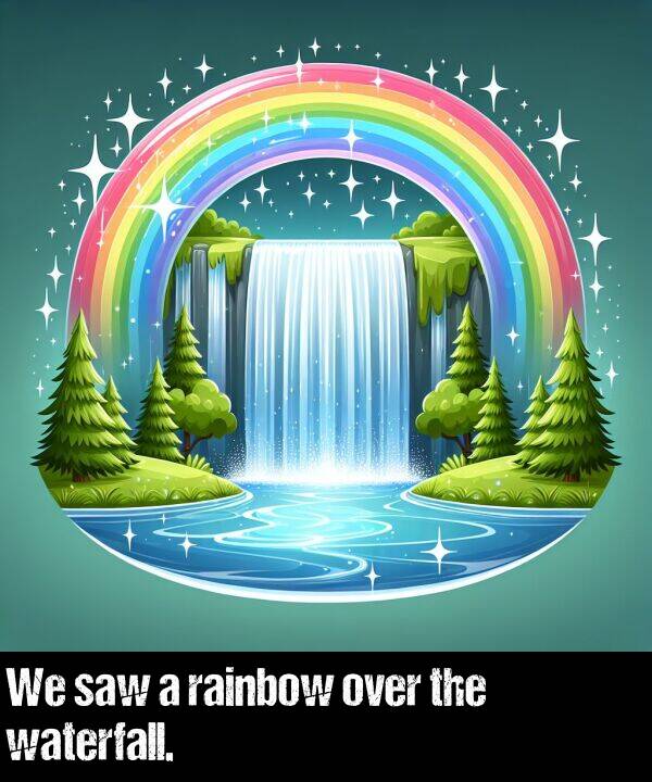 the: We saw a rainbow over the waterfall.