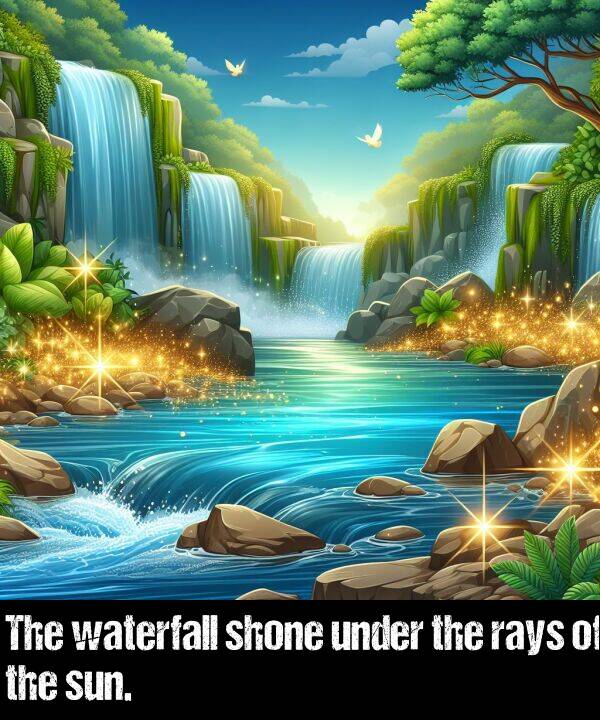 rays: The waterfall shone under the rays of the sun.