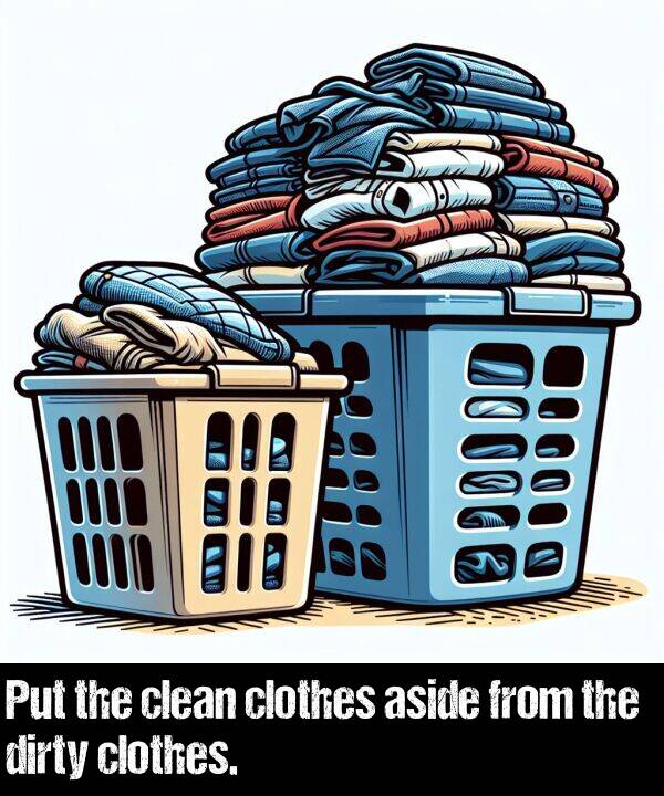 from: Put the clean clothes aside from the dirty clothes.