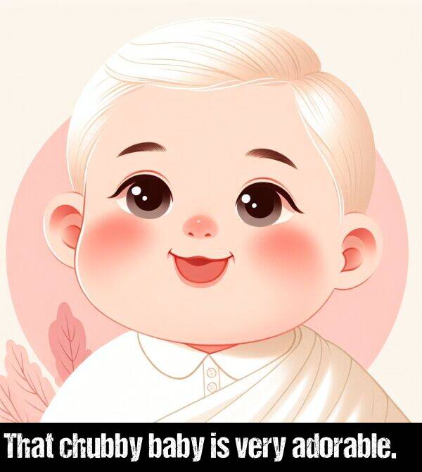 very: That chubby baby is very adorable.