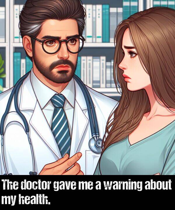 about: The doctor gave me a warning about my health.