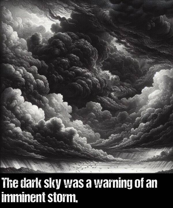 dark: The dark sky was a warning of an imminent storm.