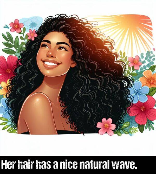 wave: Her hair has a nice natural wave.