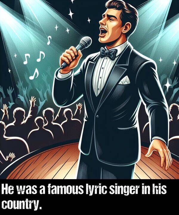 country: He was a famous lyric singer in his country.