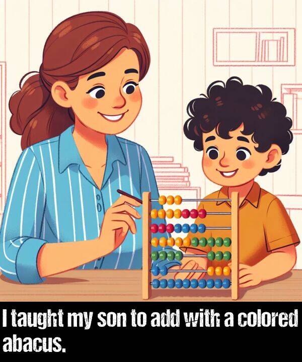 colored: I taught my son to add with a colored abacus.